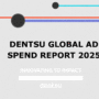 Dentsu globaalne reklaamikulutuste prognoos 2025: globaalne reklaamikulu küündib pea triljoni dollarini.